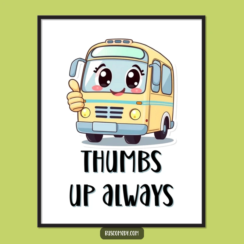 Funny Kawaii Bus Poster: Cheerful Art, Thumbs Up, Unique Funny Gift