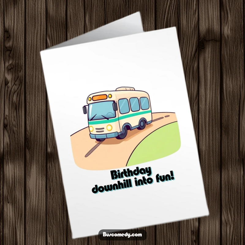 Funny Free Printable Birthday Card: a cute bus with twinkling headlights rolls downhill excitedly. A humorous downloadable wish.