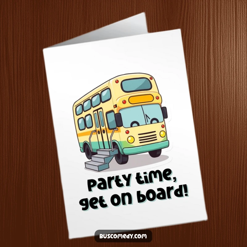 Funny Free Printable Birthday Card shows a cute bus character enthusiastically lowering its stairs, ready for action.