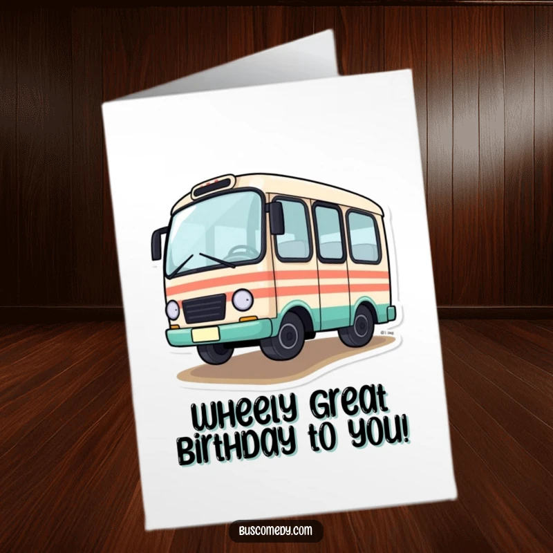 Funny free printable birthday card of a small bus character driving with one front wheel playfully lifted off the ground.