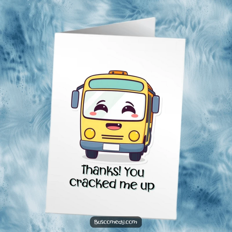 Funny Free Printable Thank You Card: Surprised bus character with windshield fogged up from laughter, conveying immense thanks.