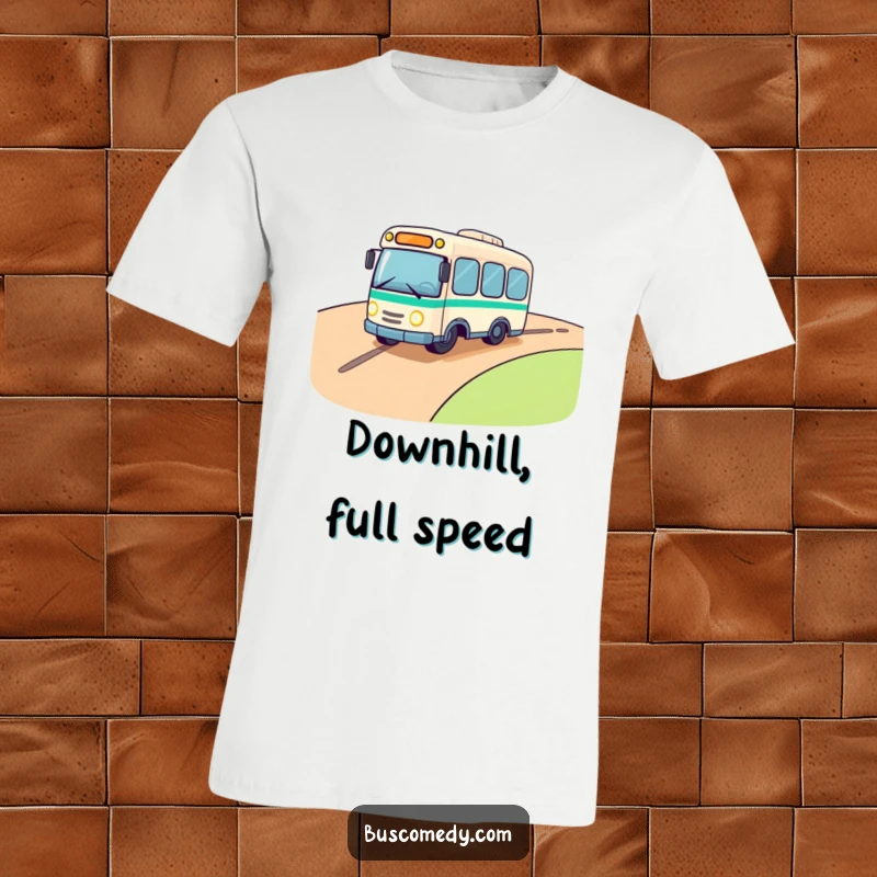 Funny t-shirt with a cute bus character rolling downhill, headlights twinkling with contagious excitement and a sense of freedom.