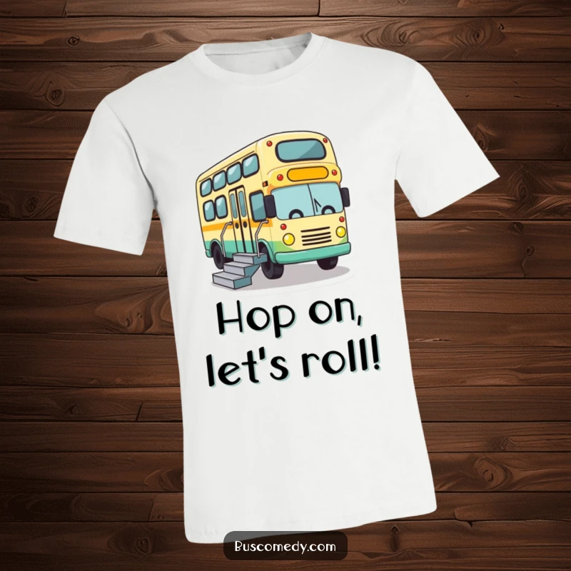 Funny t-shirt with a cute bus character, energetically deploying its stairs to welcome visitors with glee.